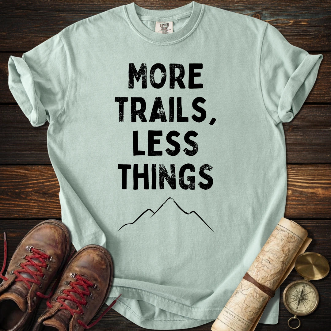 More Trails Less Things T-Shirt