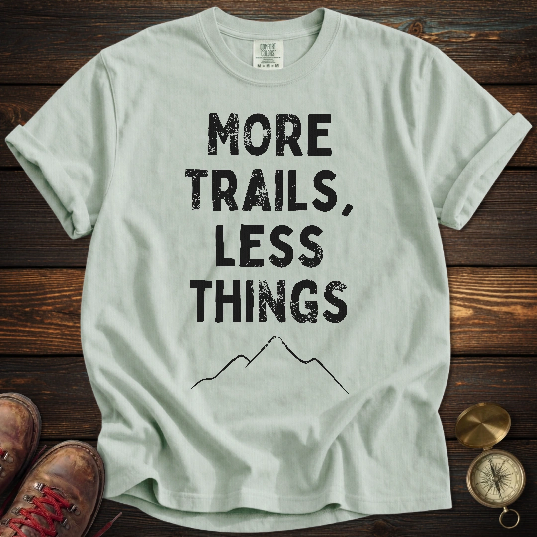 More Trails Less Things T-Shirt