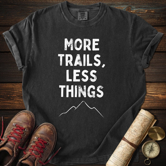 More Trails Less Things T-Shirt