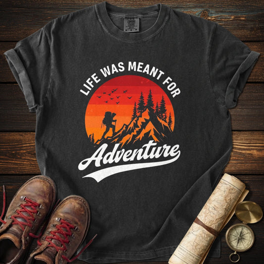 Life Meant for Adventure T-Shirt