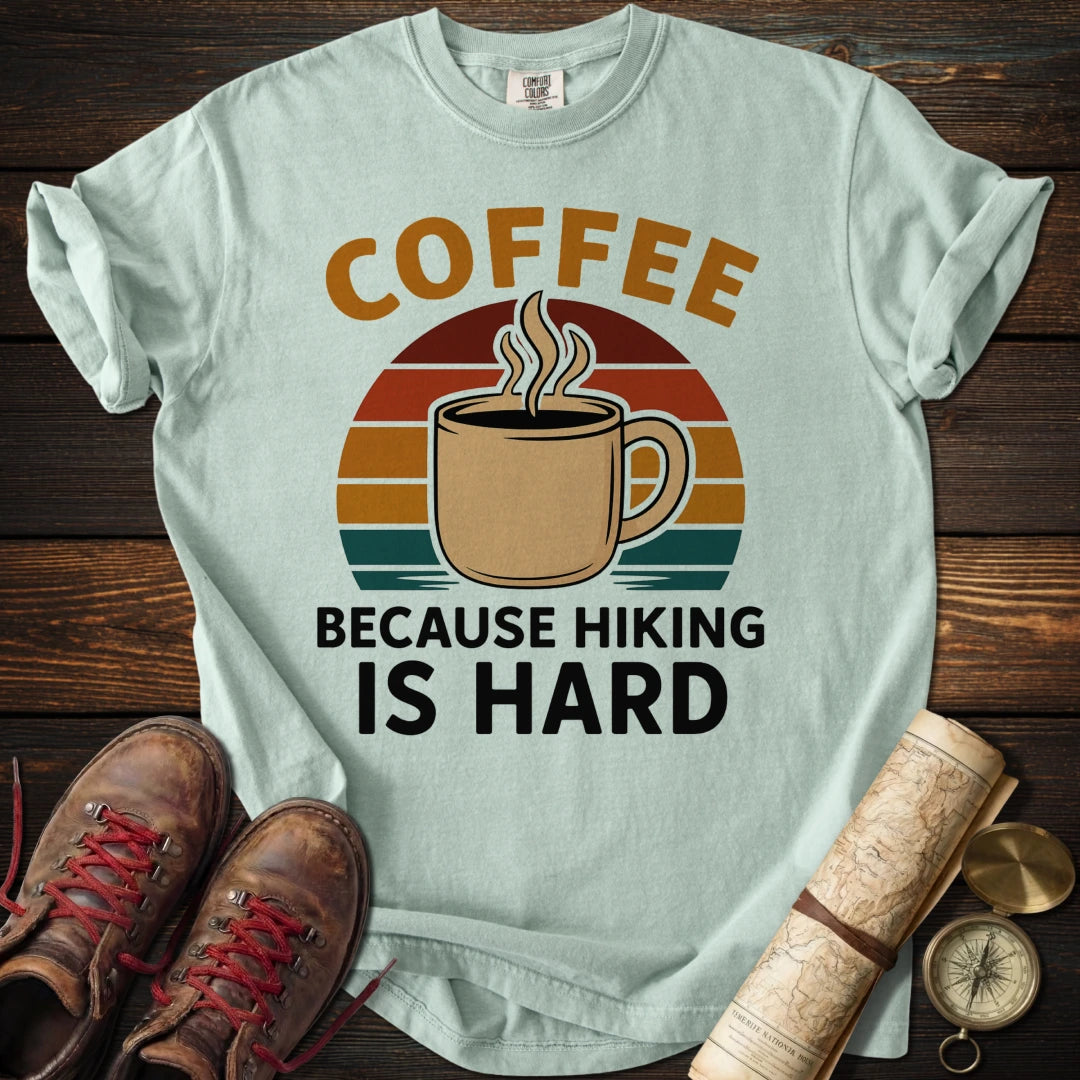 Coffee Because Hiking Hard T-Shirt
