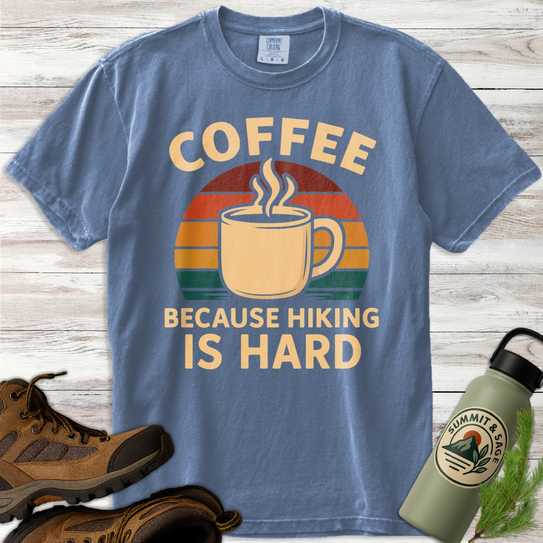 Coffee Because Hiking Hard T-Shirt