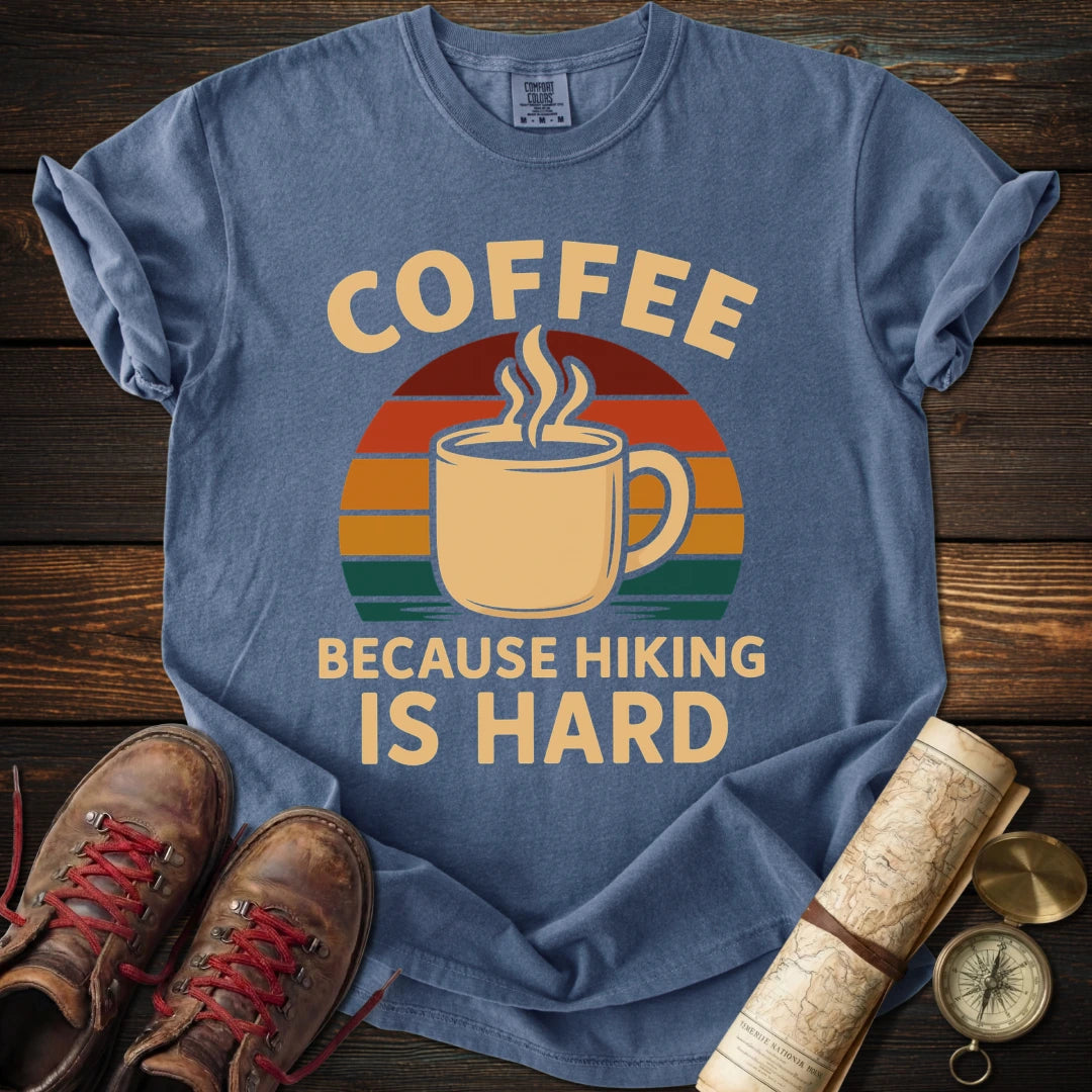 Coffee Because Hiking Hard T-Shirt