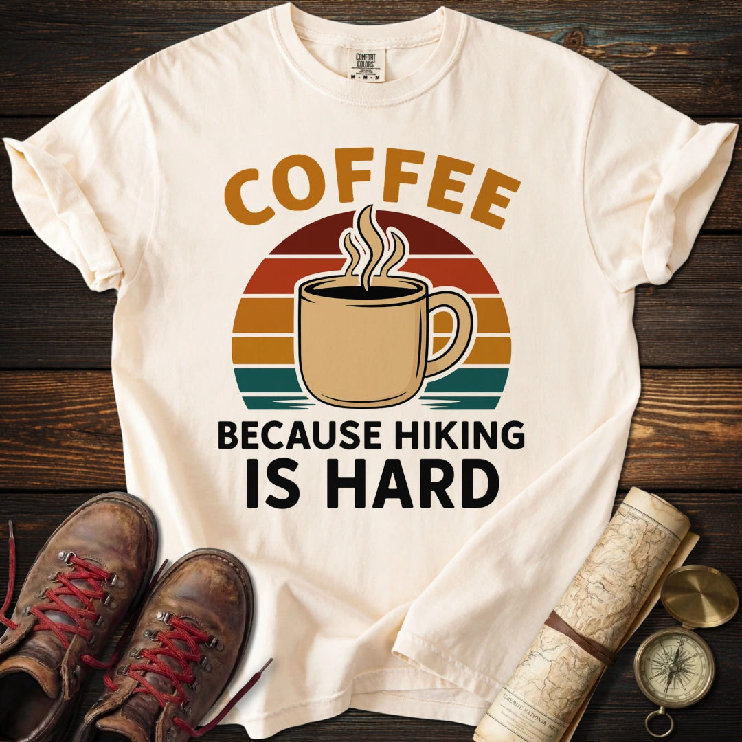Coffee Because Hiking Hard T-Shirt