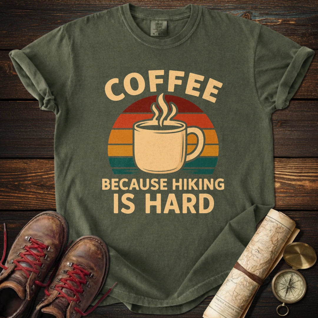 Coffee Because Hiking Hard T-Shirt