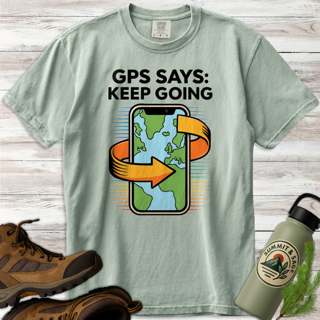 GPS Says Keep Going T-Shirt
