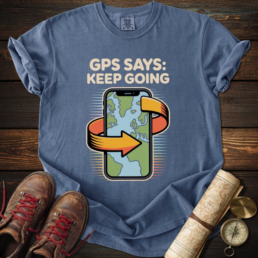 GPS Says Keep Going T-Shirt
