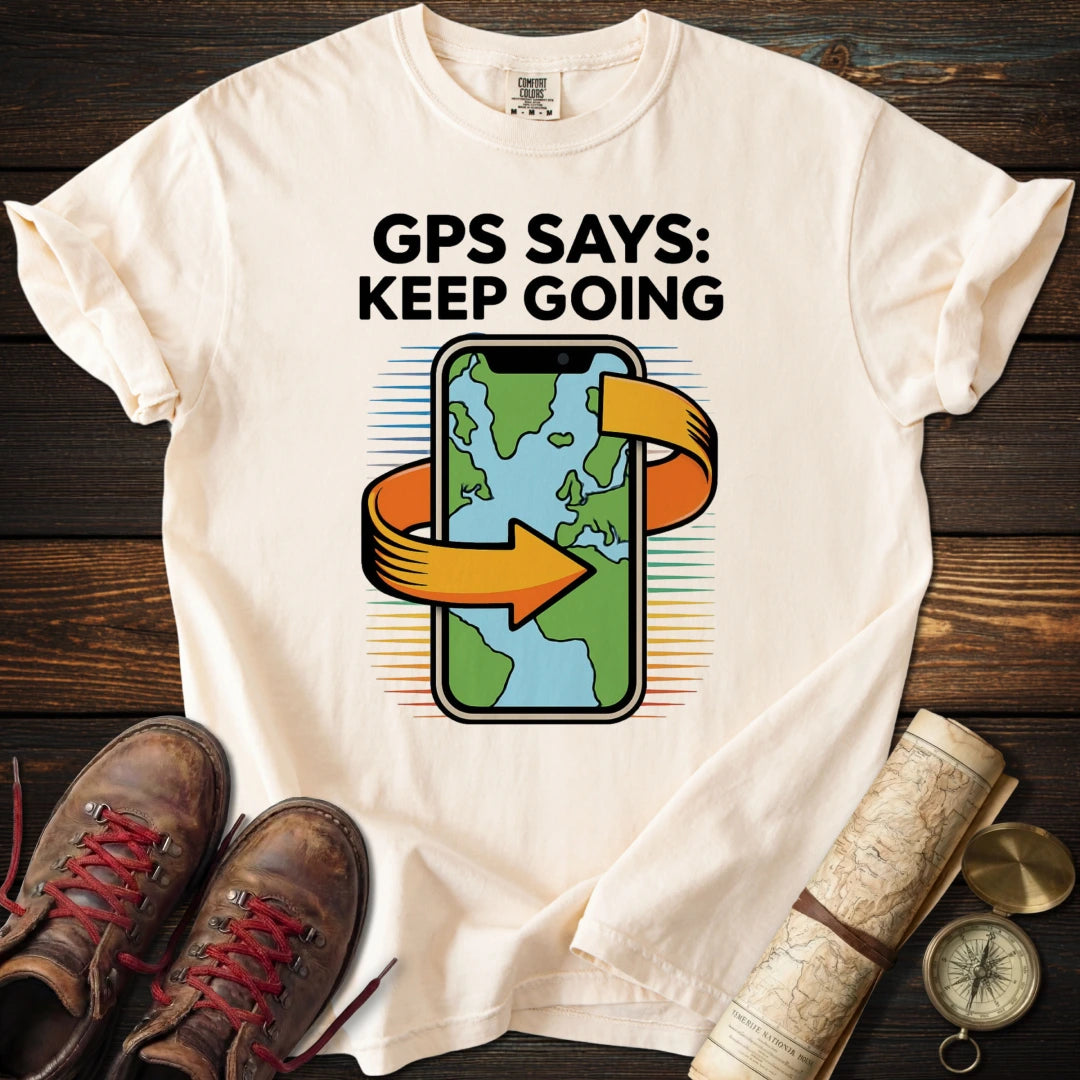 GPS Says Keep Going T-Shirt