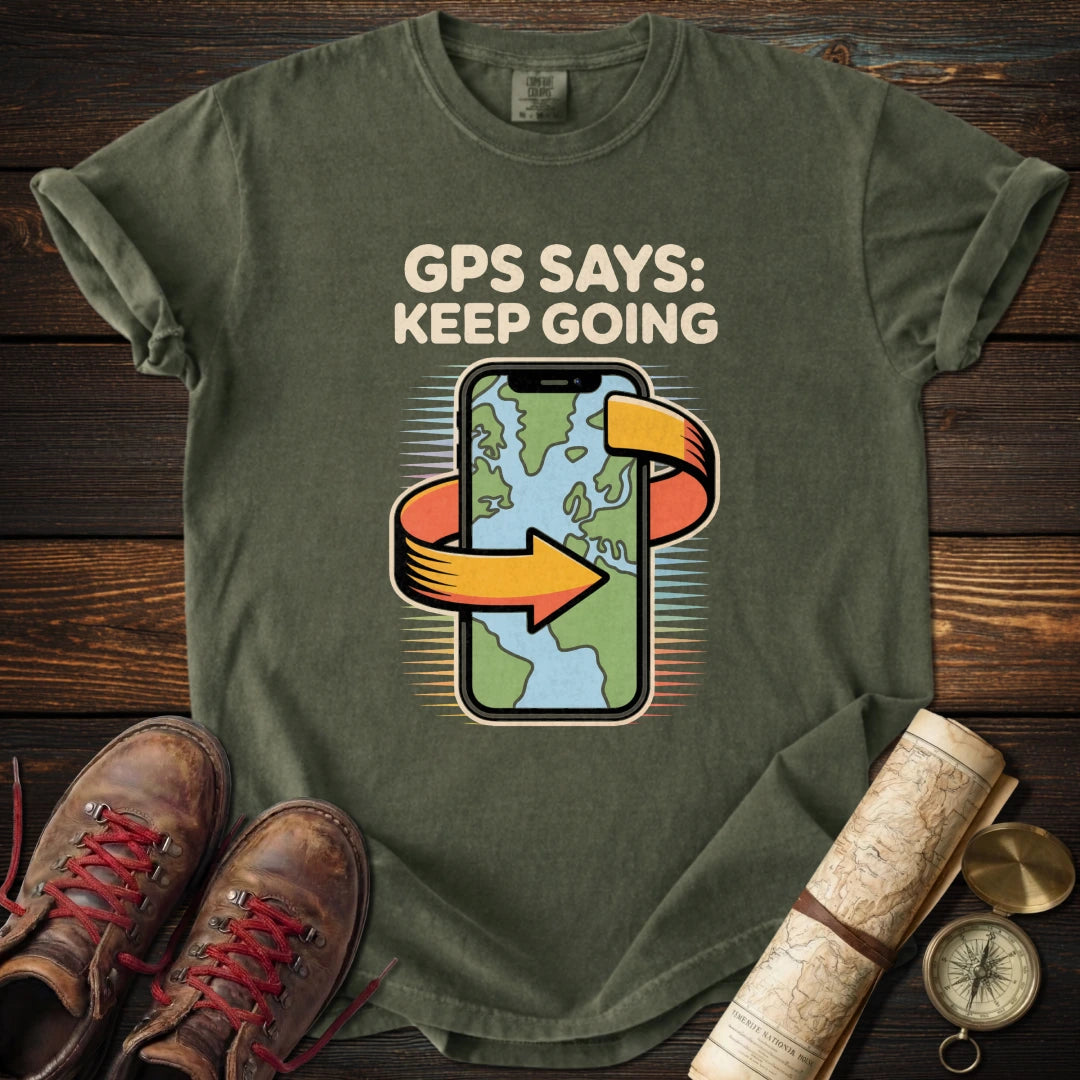 GPS Says Keep Going T-Shirt