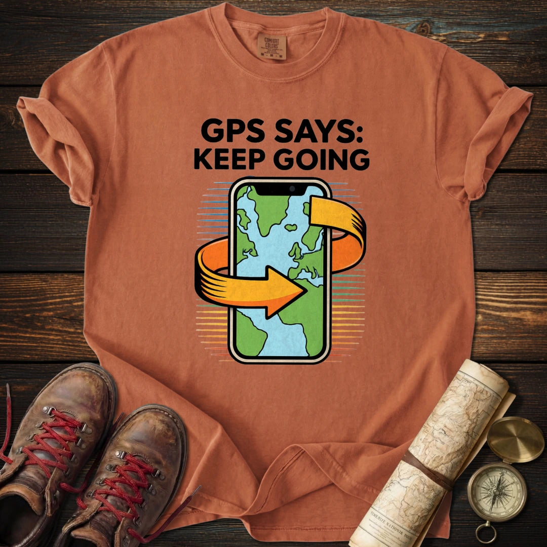 GPS Says Keep Going T-Shirt
