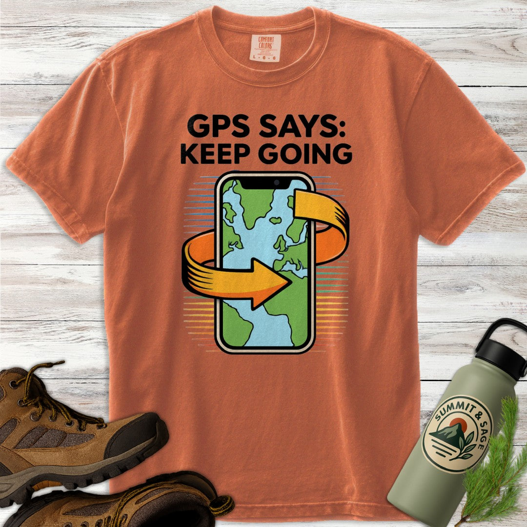 GPS Says Keep Going T-Shirt