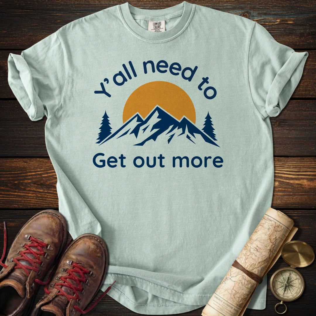 Y'all Get Out More T-Shirt