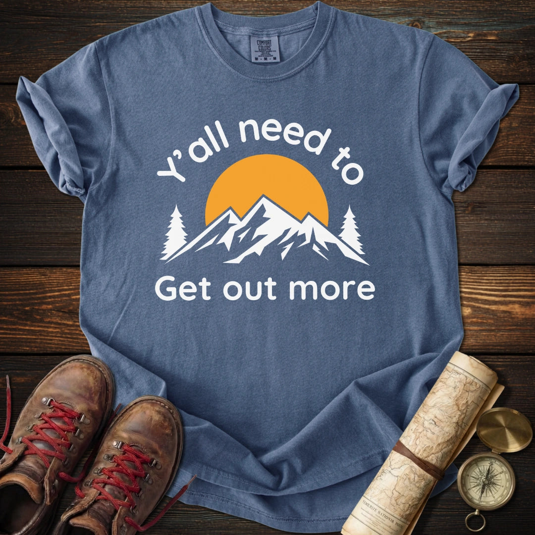 Y'all Get Out More T-Shirt