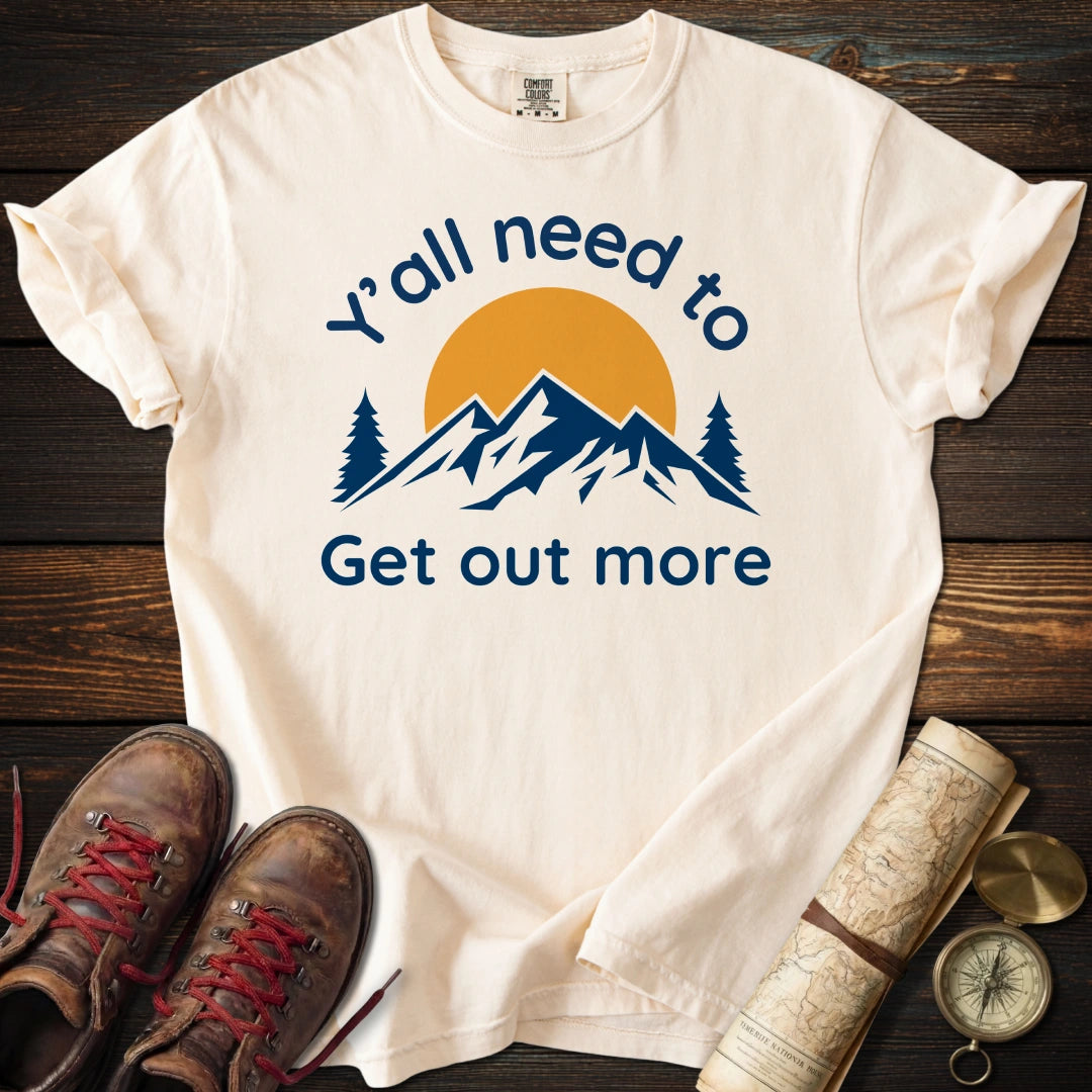 Y'all Get Out More T-Shirt