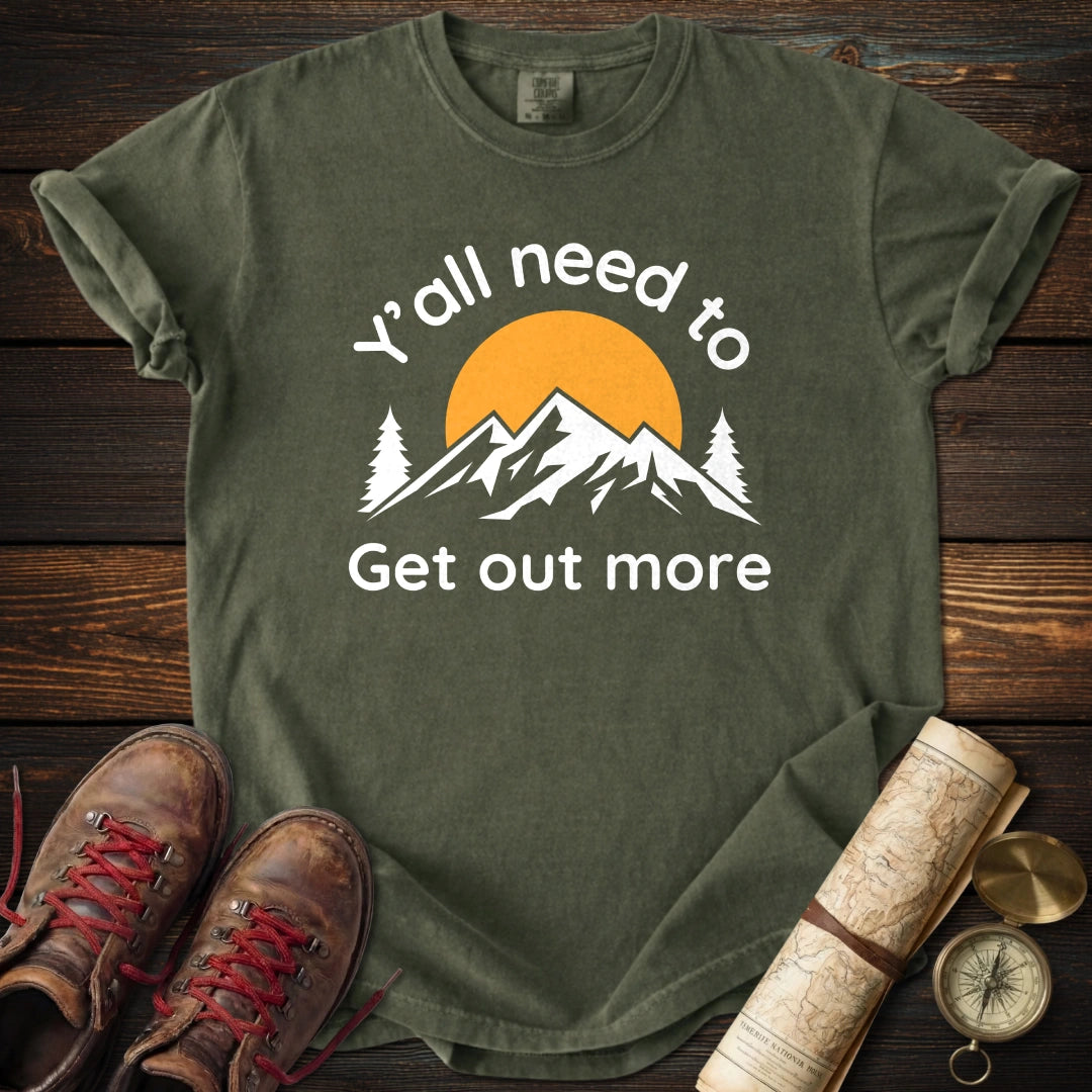 Y'all Get Out More T-Shirt