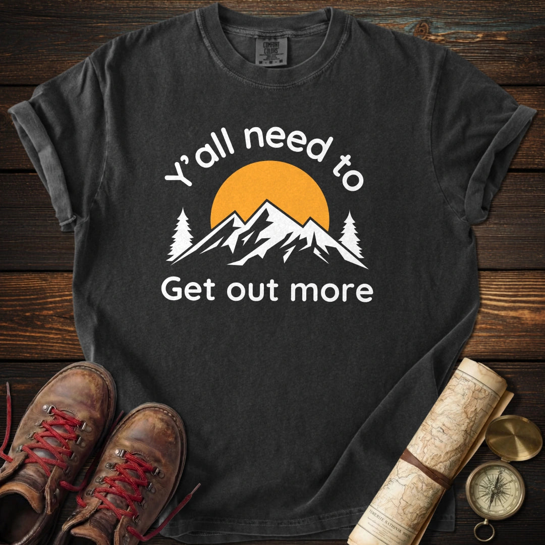 Y'all Get Out More T-Shirt
