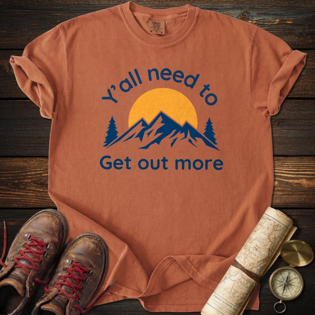 Y'all Get Out More T-Shirt