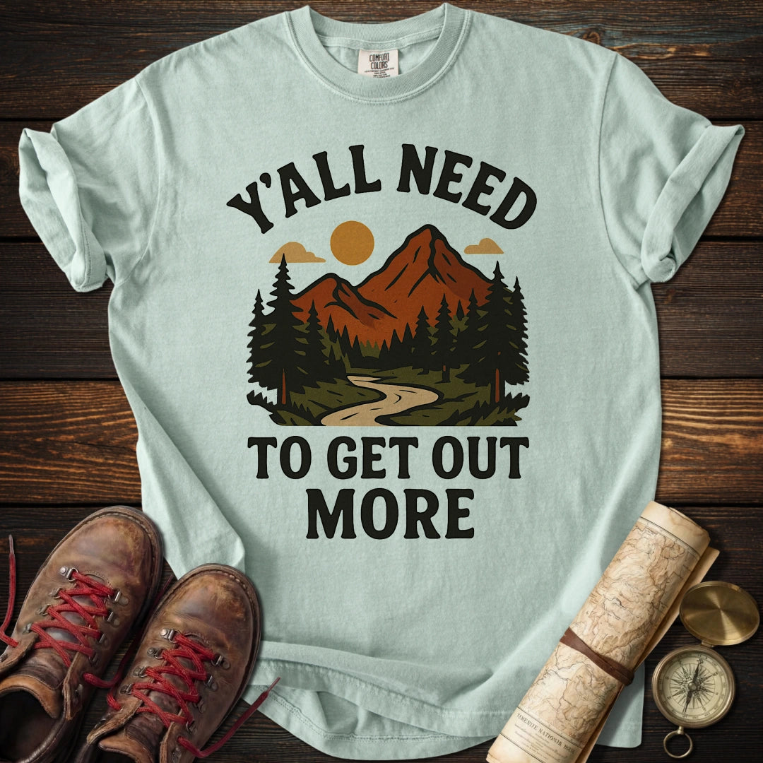 Y'all Need to Get Out More T-Shirt