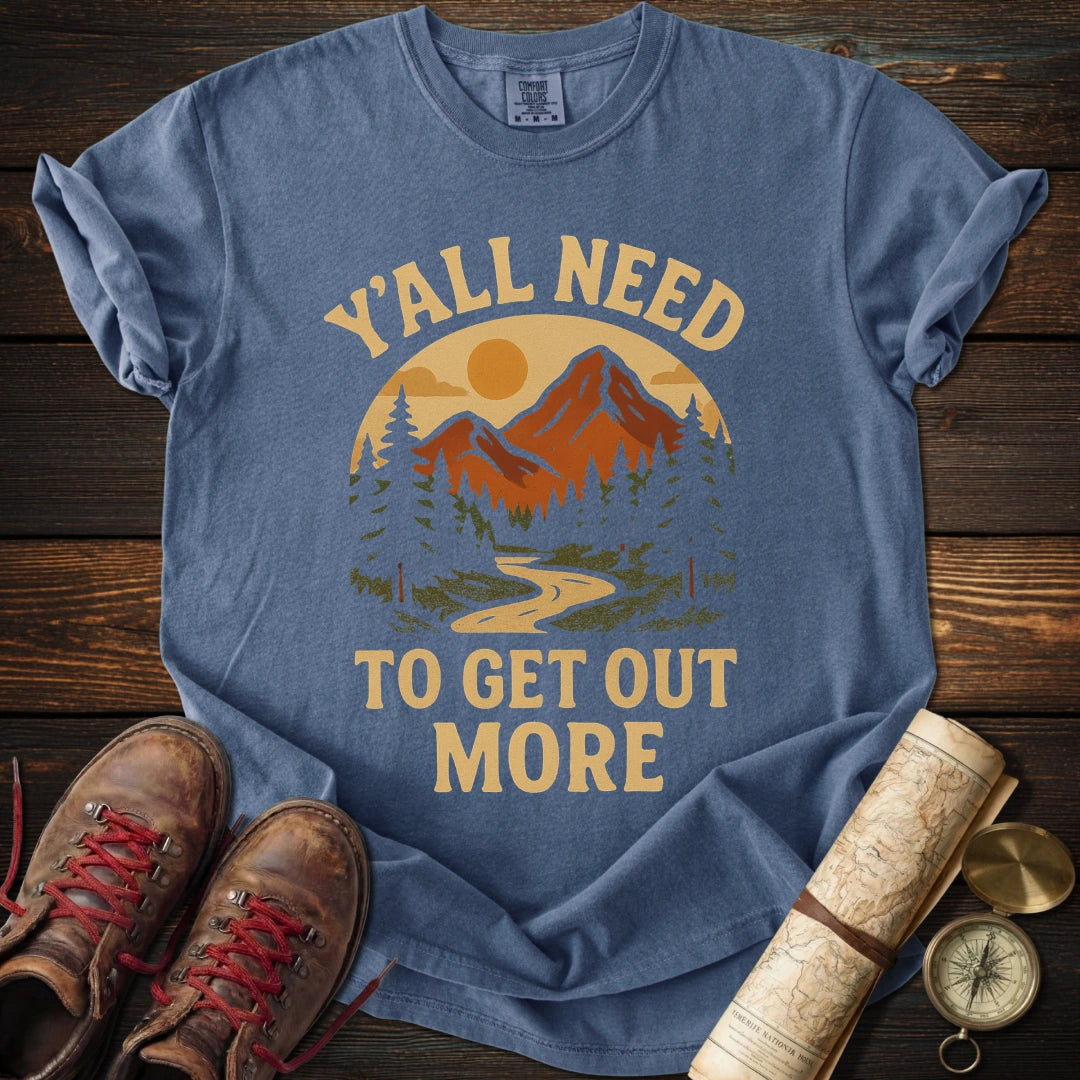 Y'all Need to Get Out More T-Shirt