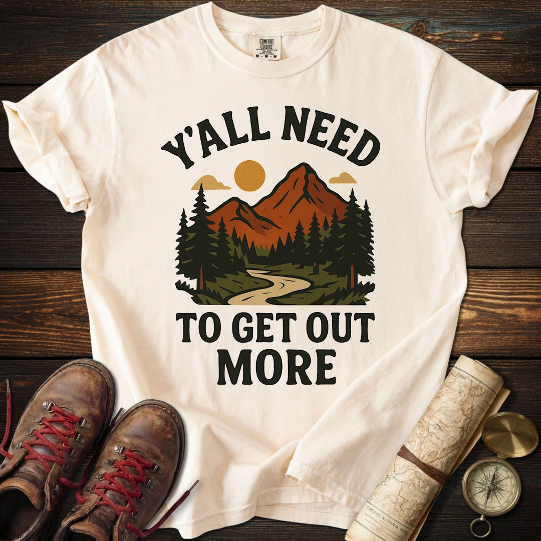 Y'all Need to Get Out More T-Shirt