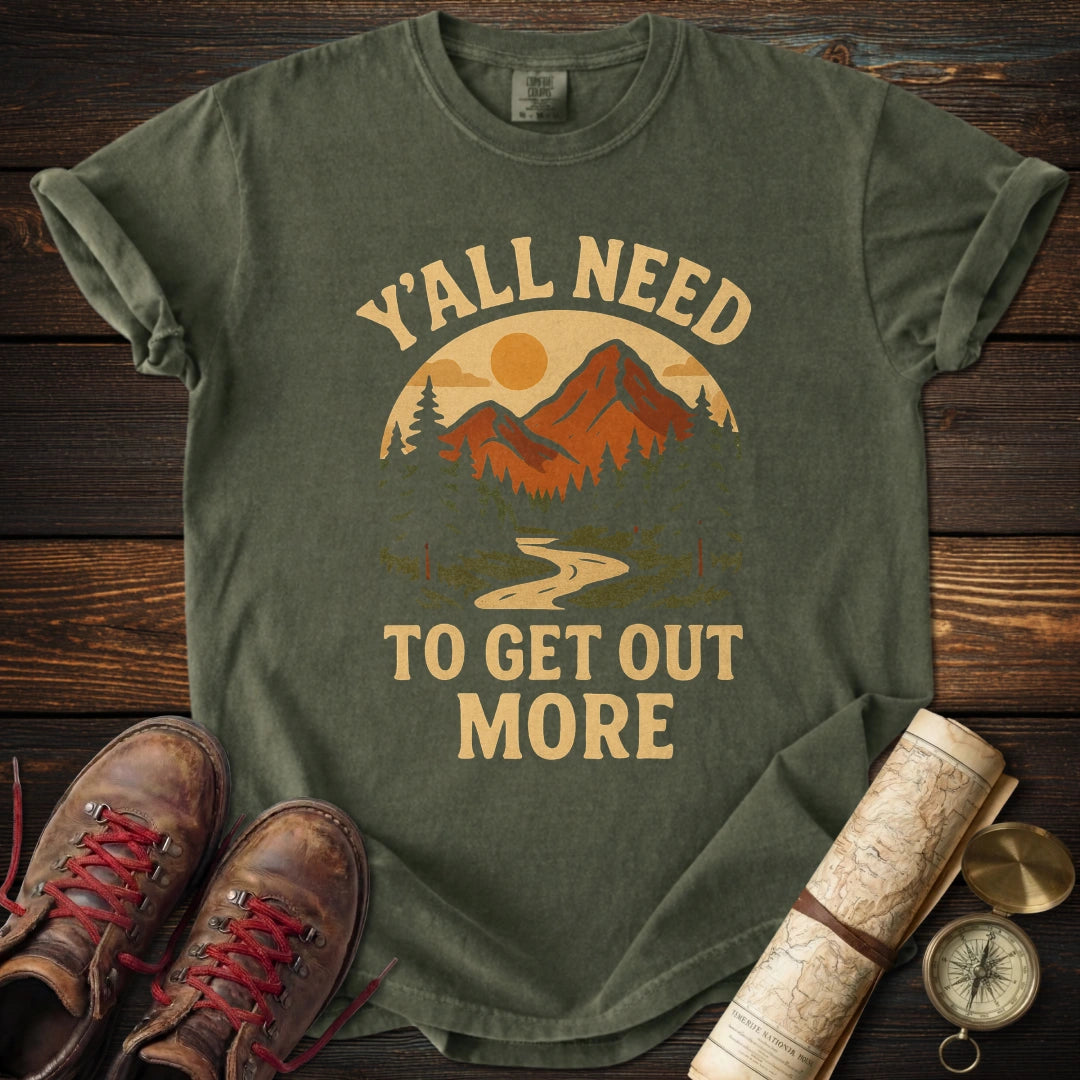 Y'all Need to Get Out More T-Shirt