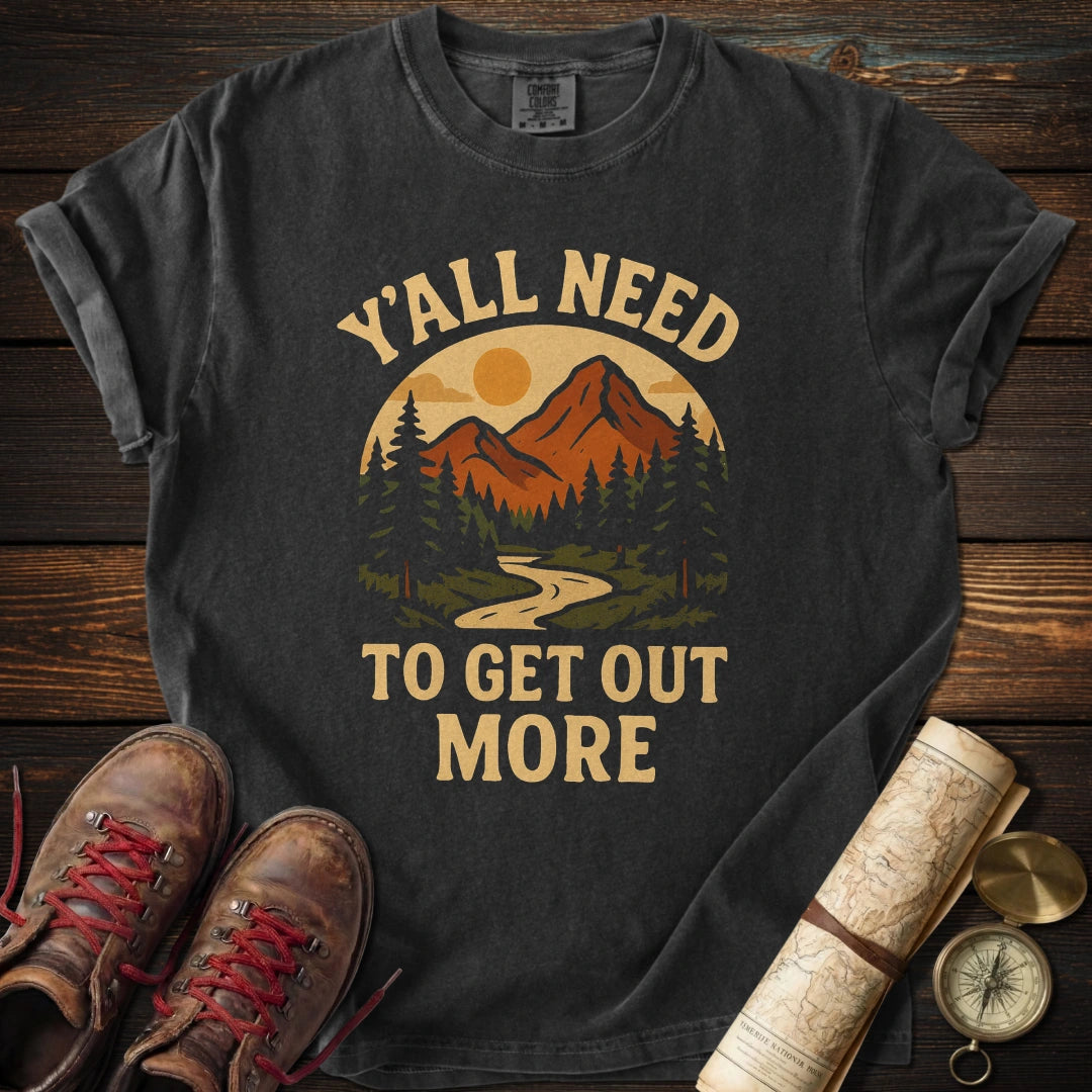 Y'all Need to Get Out More T-Shirt