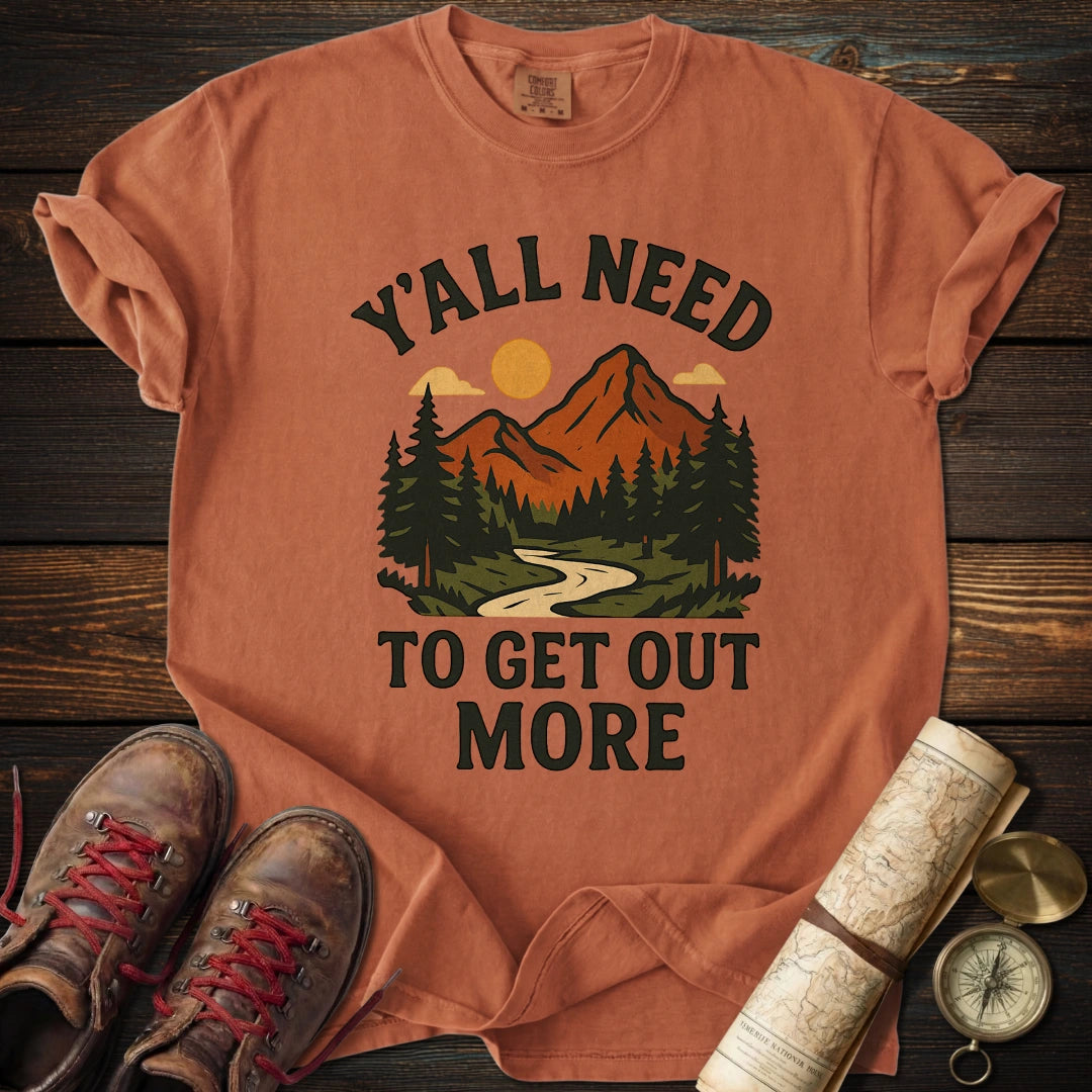 Y'all Need to Get Out More T-Shirt