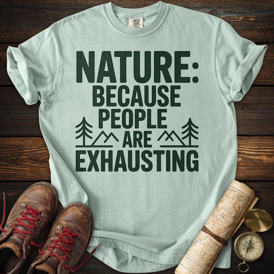 Nature Because People Exhausting T-Shirt