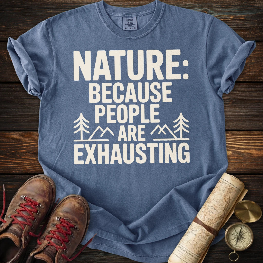 Nature Because People Exhausting T-Shirt