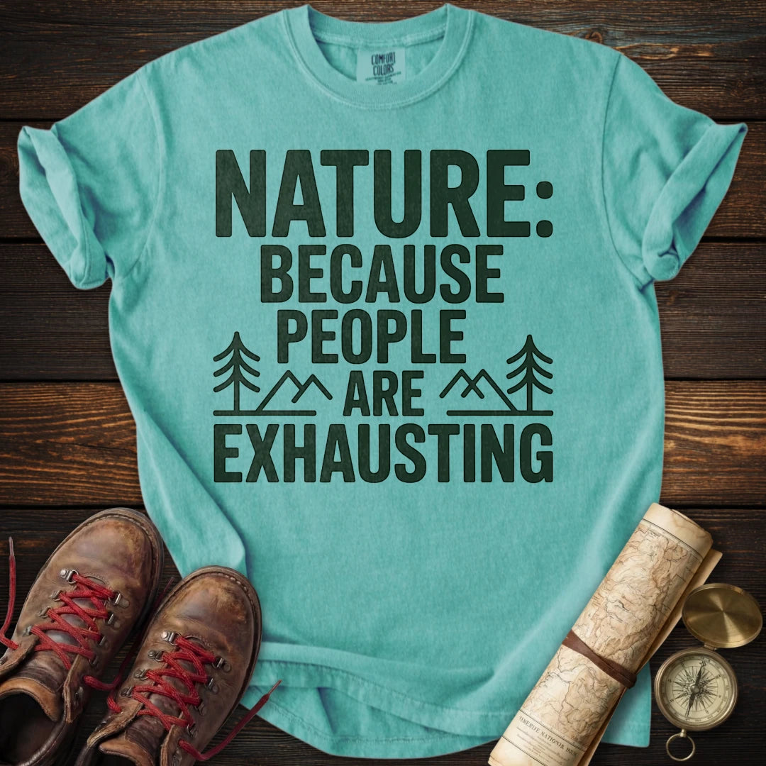 Nature Because People Exhausting T-Shirt