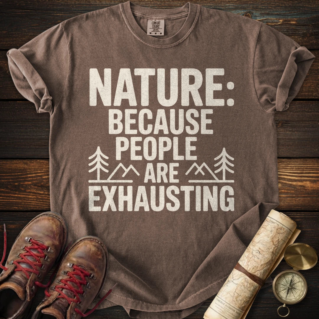 Nature Because People Exhausting T-Shirt