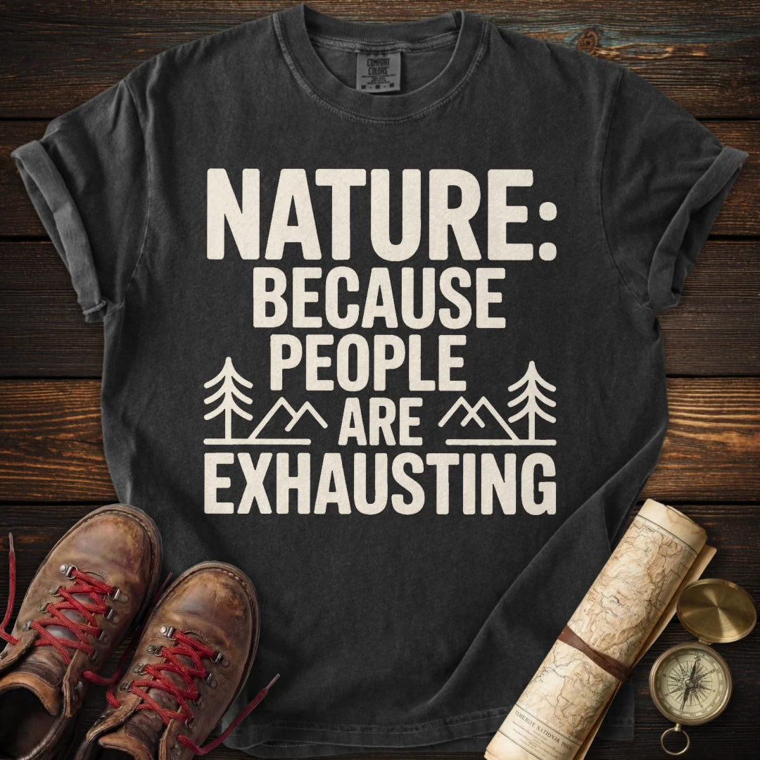 Nature Because People Exhausting T-Shirt