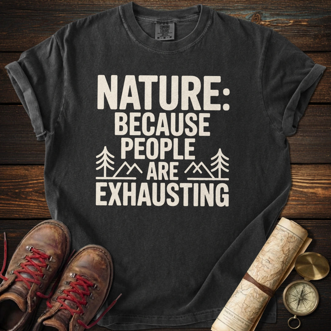 Nature Because People Exhausting T-Shirt